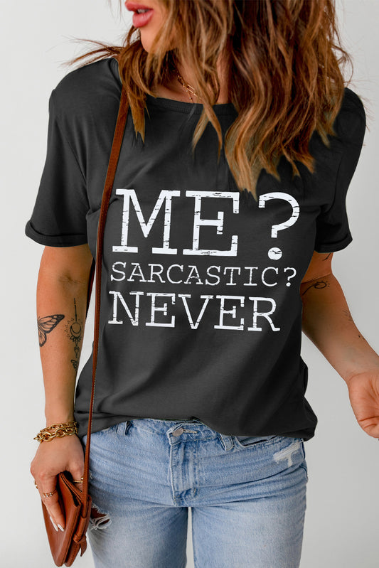 Me? Sarcastic? NEVER Round Neck T-Shirt