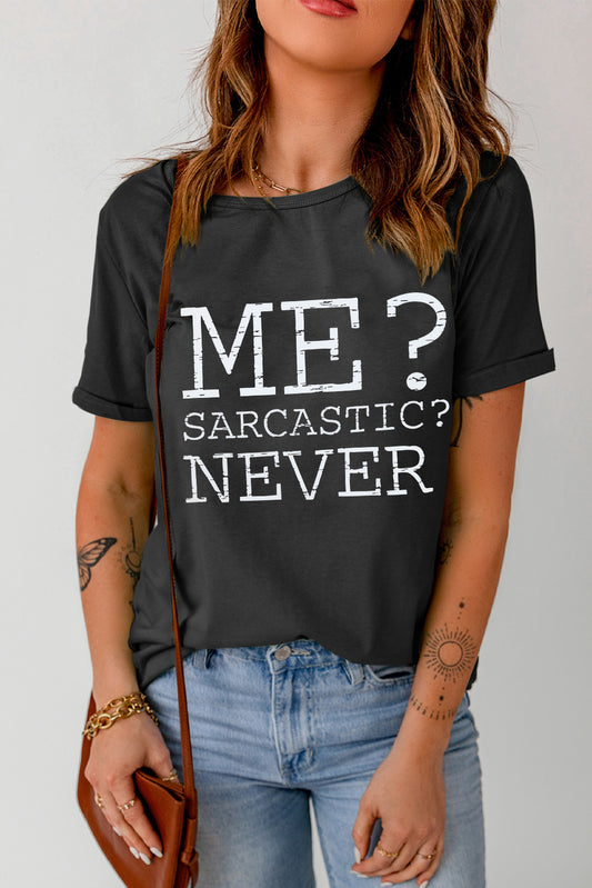 Me? Sarcastic? NEVER Round Neck T-Shirt